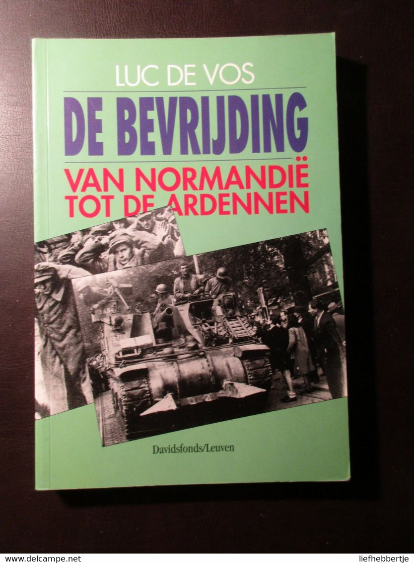 De Bevrijding - Van Normandië Tot De Ardennen - Door Luc De Vos - 1994 - Oorlog 1939-45