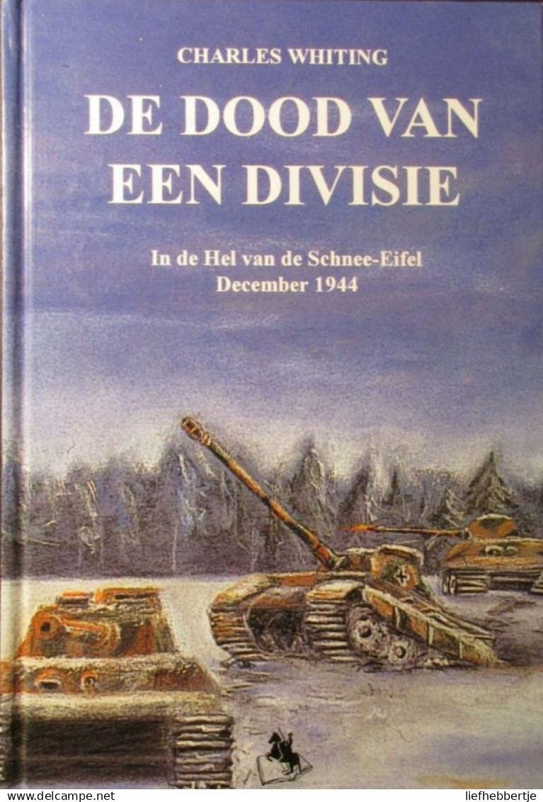 De Dood Van Een Divisie - In De Hel Van De Schnee-Eifel - Ardennenoffensief 1944 - Door C. Whiting - 1994 - Guerra 1939-45