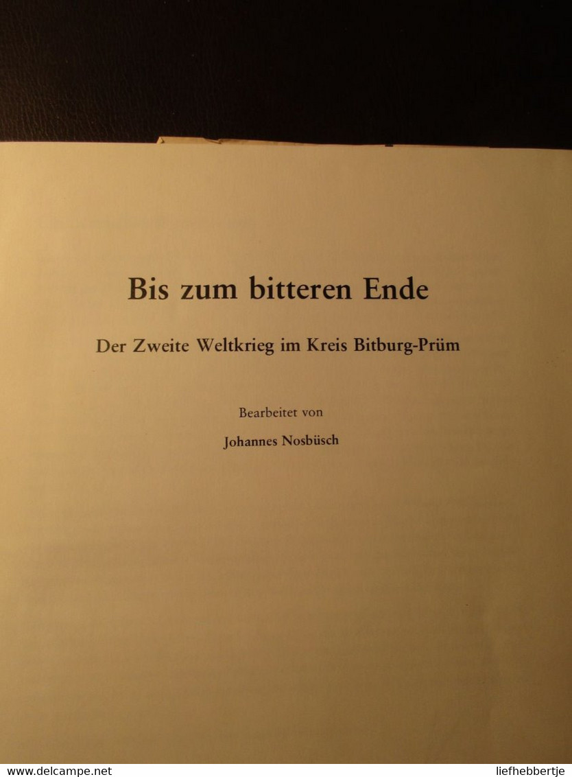 Bis Zum Bitteren Ende - Der Zweite Weltkrieg In Kreis Bitburg-Prüm - 1978 - Guerra 1939-45