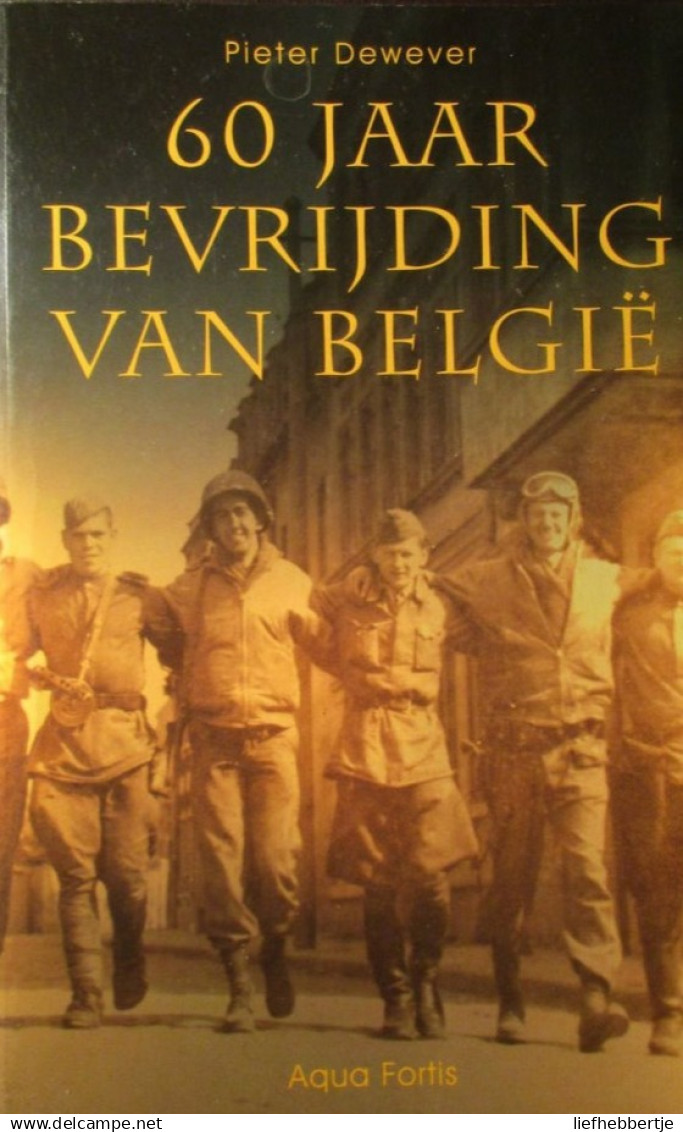 60 Jaar Bevrijding Van België - Door Pieter Dewever - 2004 - Guerra 1939-45