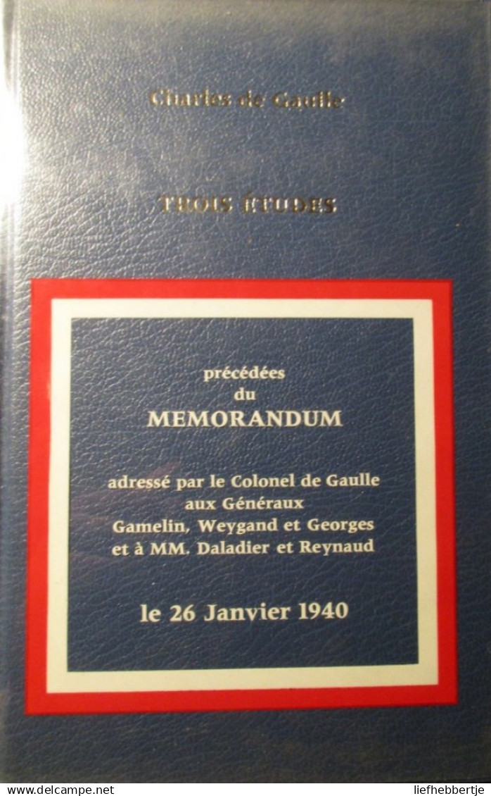 Trois études Précédées Du Mémorandum Du 26 Janvier 1940 - Par Charles De Gaulle - 1971 - Guerra 1939-45