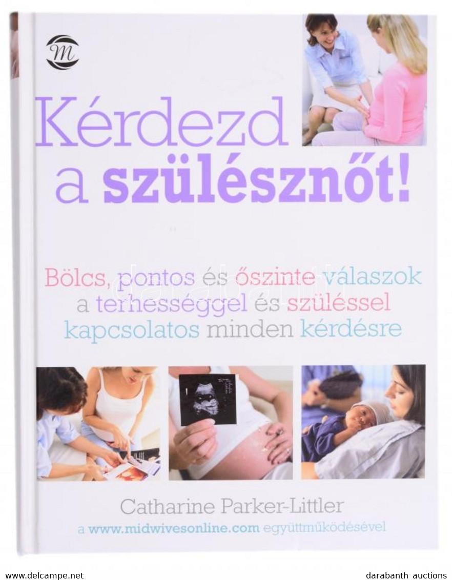 Catherine Parker-Littler: Kérdezd A Szülésznőt! Ford.: Lipták Judit. Bp., 2011, M-Érték. Kiadói Kartonált Papírkötés. - Unclassified