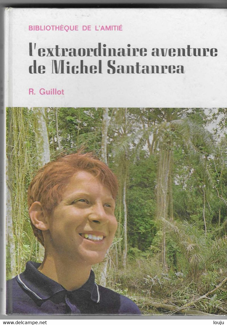 L'extraordinaire Aventure De Michel Santanrea.   R. GUILLOT  Bibliothèque De L'Amitié.  1966 - Bibliothèque De L'Amitié