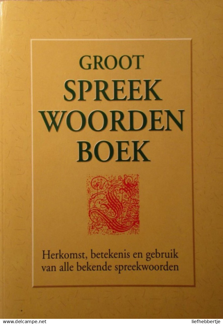 Groot Spreekwoordenboek - Herkomst, Betekenis En Gebruik Van Alle Bekende Spreekwoorden - Gezegden - 1997 - Diccionarios