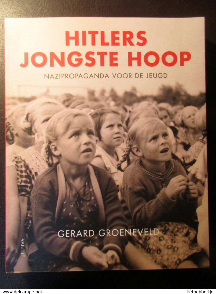 Hitlers Jongste Hoop.  Nazipropaganda Voor De Jeugd - Door Gerard Groenveld - 2019 - Oorlog 1939-45