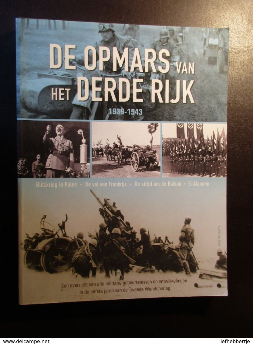 De Opmars Van Het Derde Rijk 1939-1943 - Alle Militaire Gebeurtenissen In De Eerste Jaren Van WO II - 2007 - Guerra 1939-45