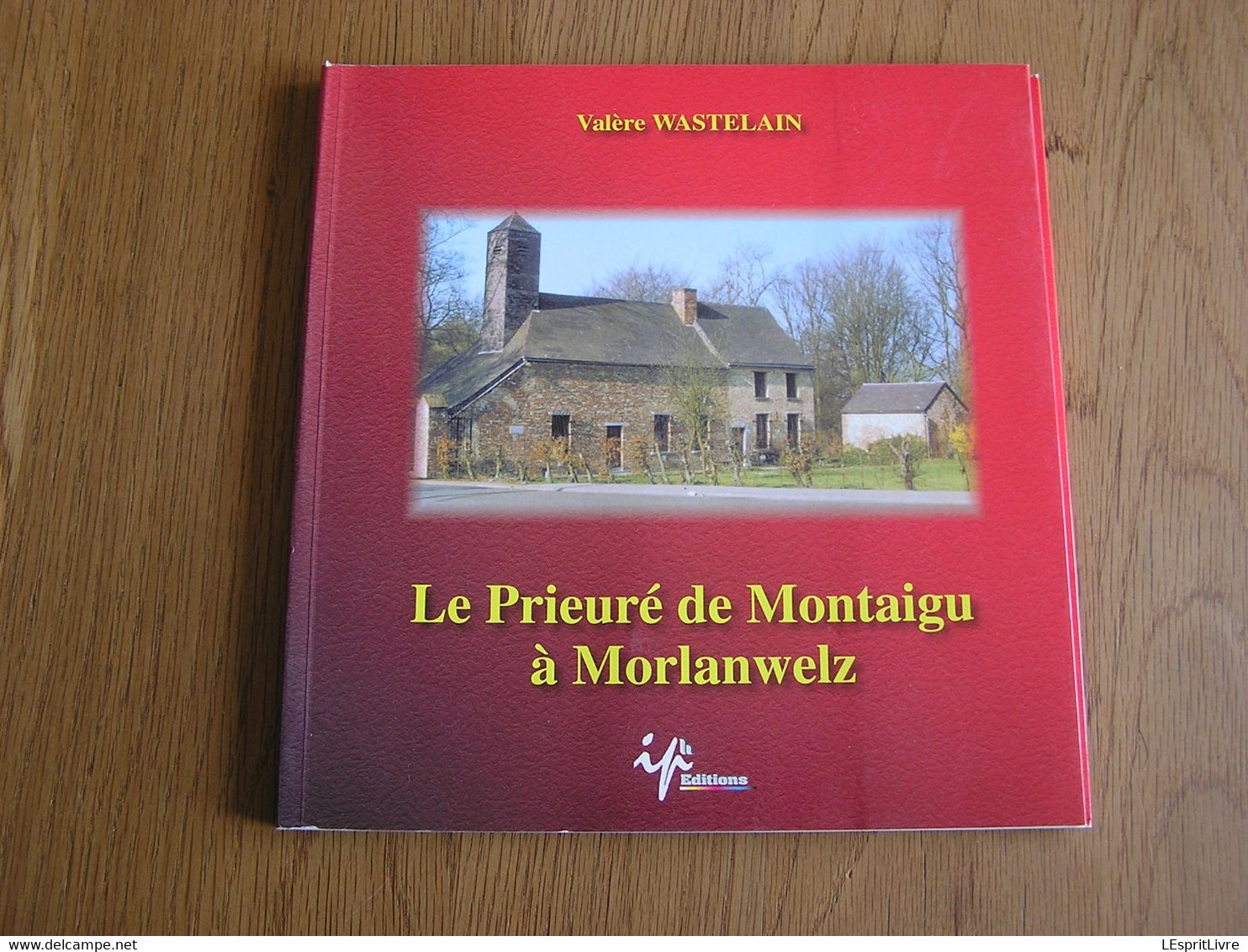 LE PRIEURE DE MONTAIGU A MORLANWELZ Wastelain V Régionalisme Hainaut Mariemont Chapelle Notre Dame Saint Sang - Belgique