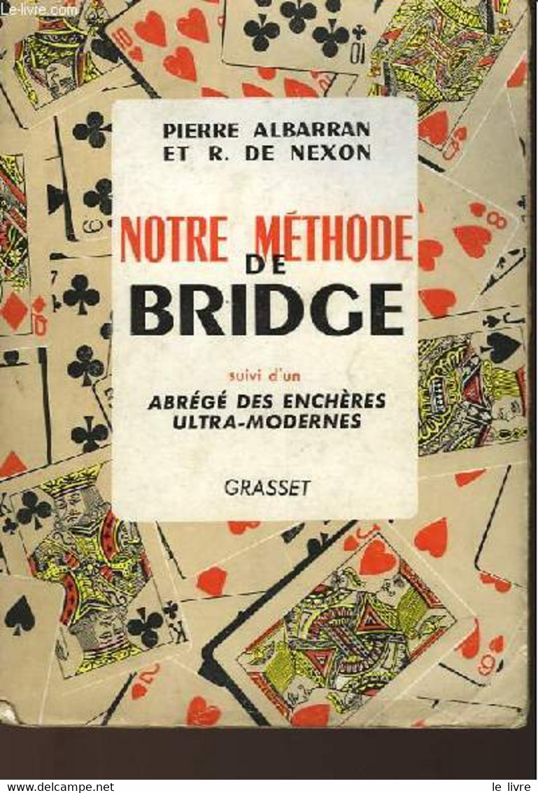 NOTRE METHODE DE BRIDGE SUIVI D'UN ABREGE DES ENCHERES ULTRA-MODERNES - ALBARRAN PIERRE - DE NEXON ROBERT - 1957 - Palour Games