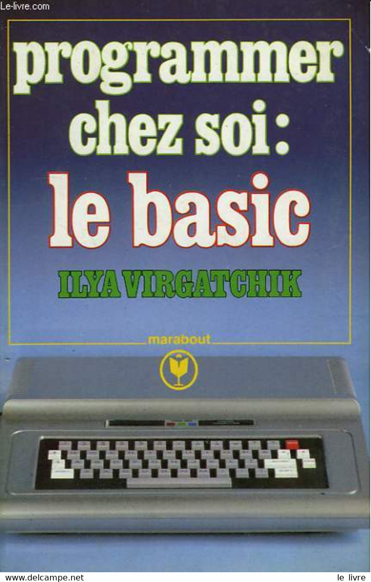 PROGRAMMER CHEZ SOI LE BASIC - VIRGATCHIK ILYA - 1984 - Informática