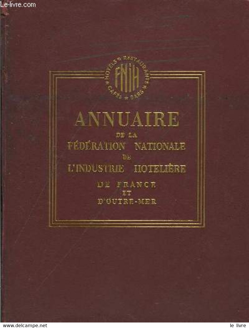 Annuaire De La Fédération National De L'Industrie Hotelière De France Et D'Outre-Mer. 1950 - 1951 - FNIH - 1951 - Agendas & Calendarios