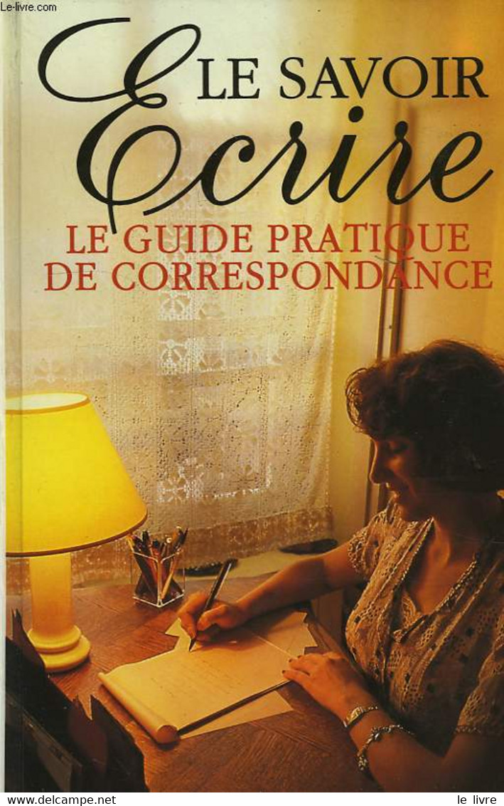 LE SAVOIR-ECRIRE, GUIDE PRATIQUE DE CORRESPONDANCE - JOUETTE ANDRE - 1991 - Boekhouding & Beheer