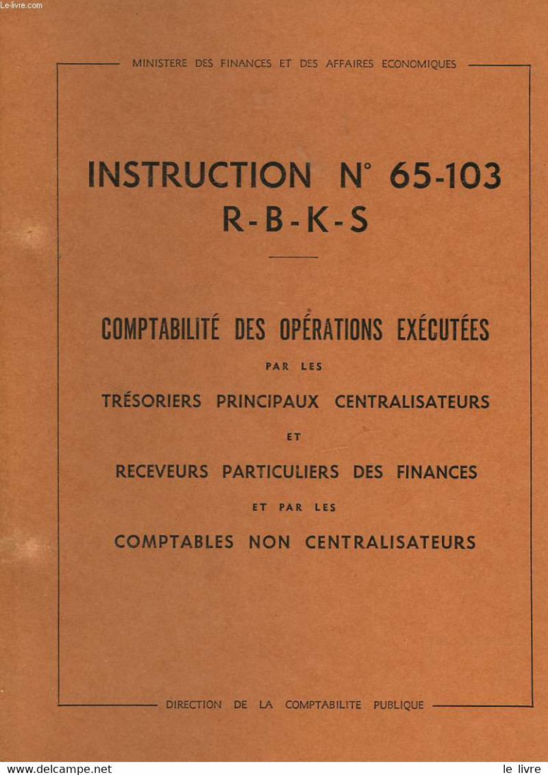 INSTRUCTION N°65-103 -R-B-K-S DU 20/12/1965 - MINISTERE DES FINANCES ET DES AFFAIRES ECONOMIQUES - 1965 - Comptabilité/Gestion