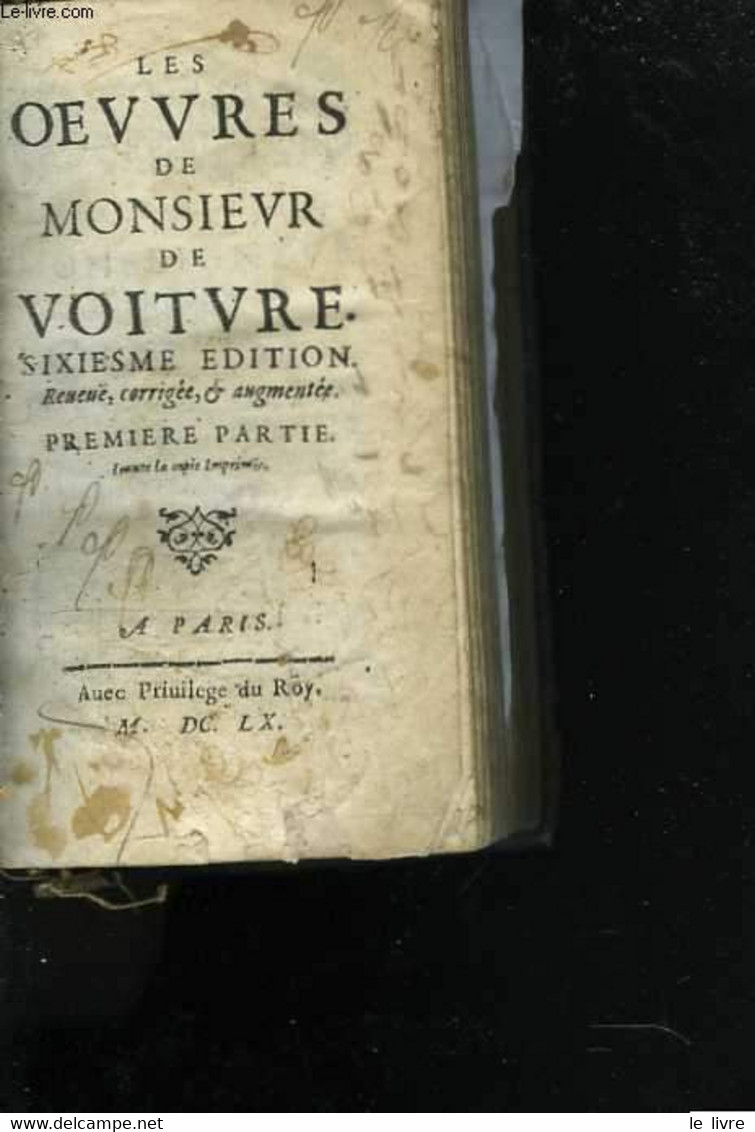 Les Oeuvres De Monsieur De Voiture. Sixiesme Edition, Reueuë, Corrigée Et Augmentée. Première Partie - VOITURE M. - 1660 - Antes De 18avo Siglo