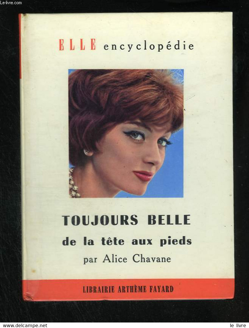 Toujours Belle De La Tete Aux Pieds - CHAVANE Alice - 1958 - Boeken