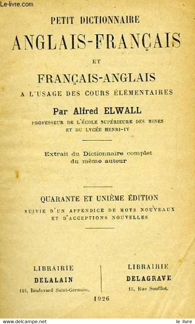 PETIT DICTIONNAIRE ANGLAIS-FRANCAIS ET FRANCAIS-ANGLAIS, A L'USAGE DES COURS ELEMENTAIRES - ELWALL ALFRED - 1926 - Dictionaries, Thesauri