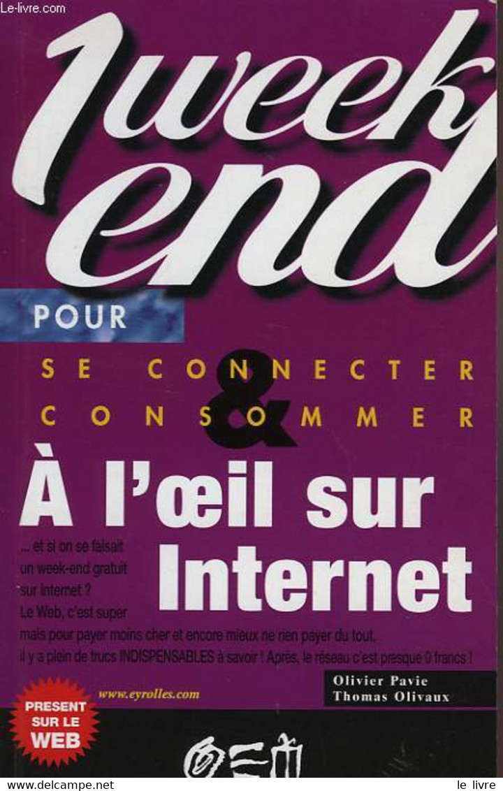 1 WEEK END POUR SE CONNECTER ET CONSOMMER, A L'OEIL SUR INTERNET - PAVIE OLIVIER, OLIVAUX THOMAS - 1999 - Informatique