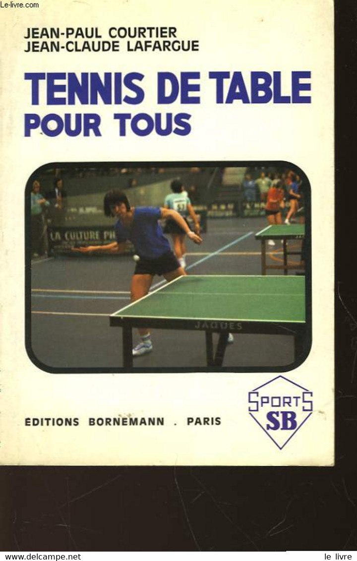 TENNIS DE TABLE - INITIATION ET PERFECTIONNEMENT - COURTIER JEAN-PAUL - ET - LAFARGUE JEAN-CLAUDE - 1980 - Boeken