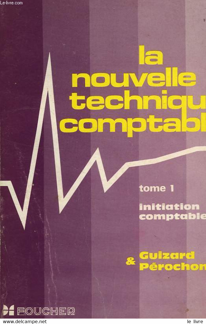 LA NOUVELLE TECHNIQUE COMPTABLE, TOME 1, INITIATION COMPTABLE - GUIZARD L., PEROCHON C. - 1973 - Boekhouding & Beheer