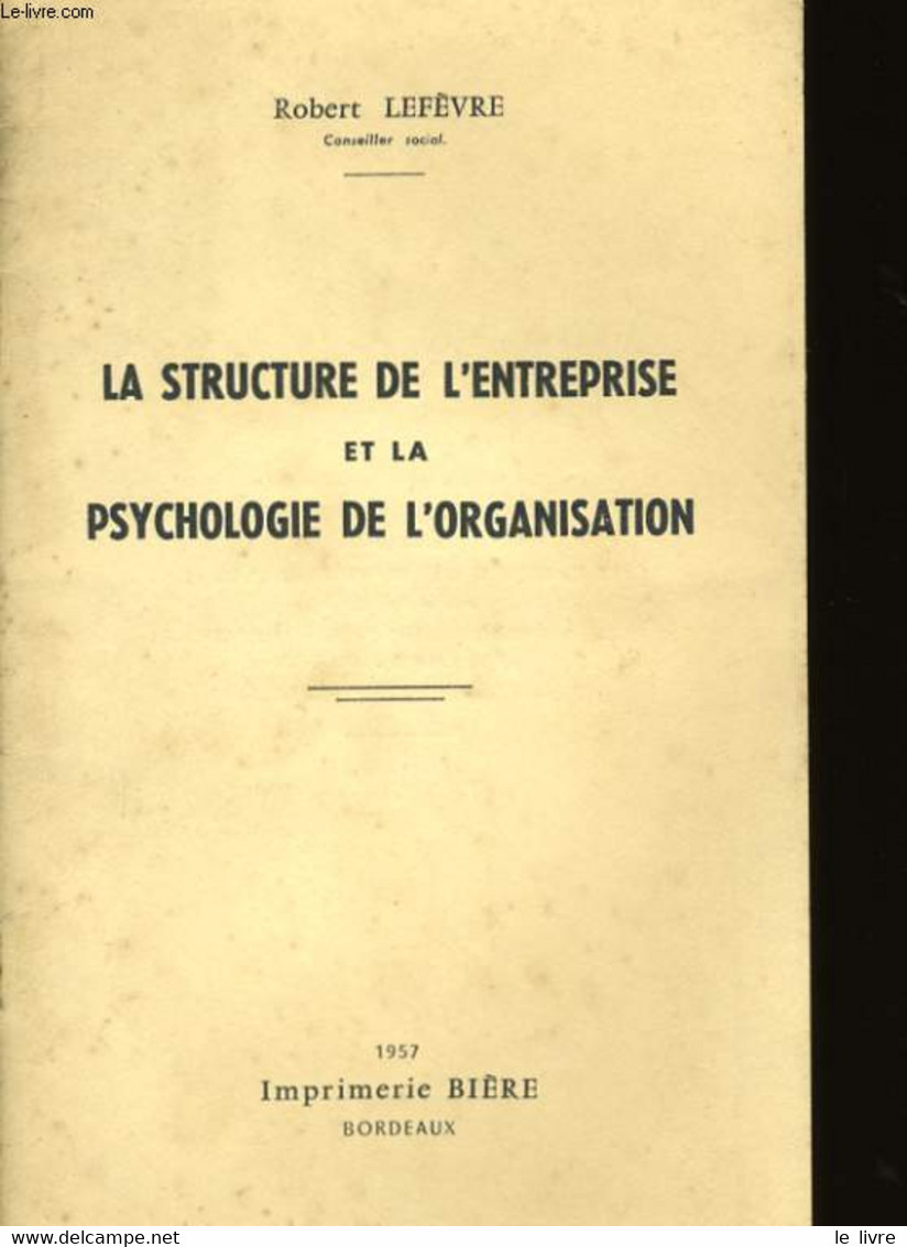 LA STRUCTURE DE L'ENTREPRISE ET LA PSYCHOLOGIE DE L'ORGANISATION. - LEFEVRE ROBERT. - 1957 - Comptabilité/Gestion