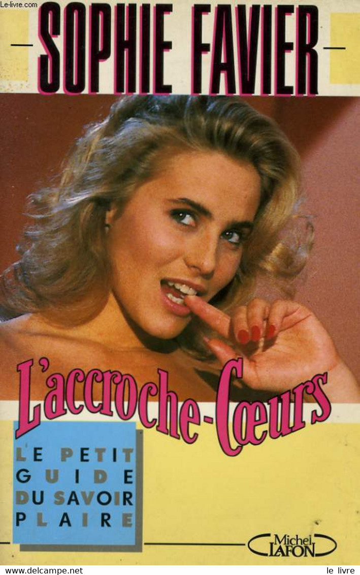 L'ACCROCHE-COEURS, LE PETIT GUIDE DU SAVOIR PLAIRE - FAVIER Sophie - 1993 - Books