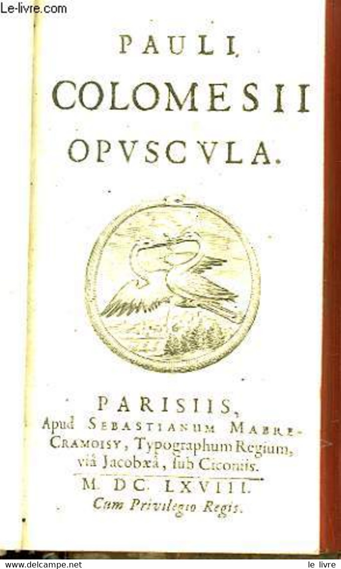 Opuscula. Tome 1 - COLOMESII Pauli - 1668 - Jusque 1700