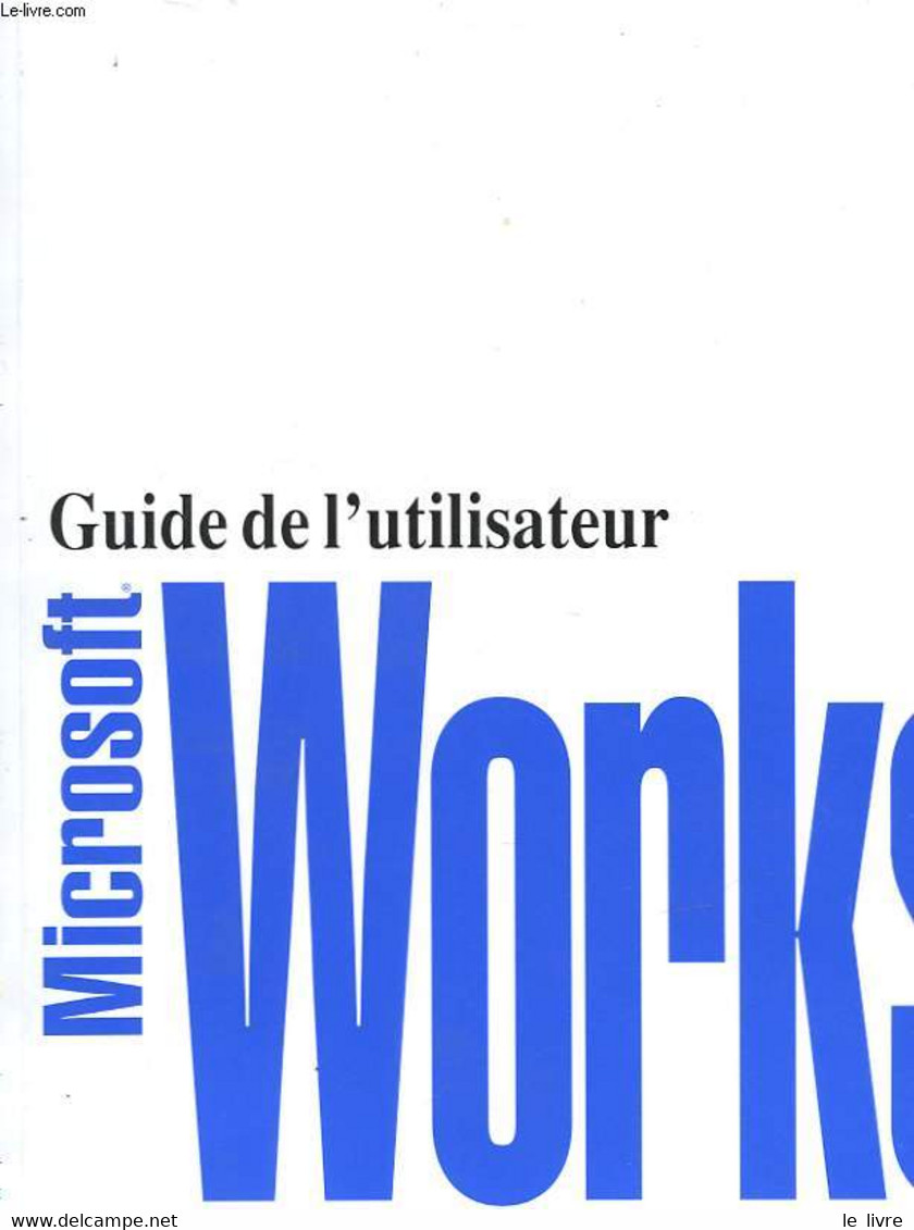 GUIDE DE L'UTILISATEUR DE WORKS POUR WINDOWS - VERSION 2.0 - MICROSOFT - 1991 - Informática