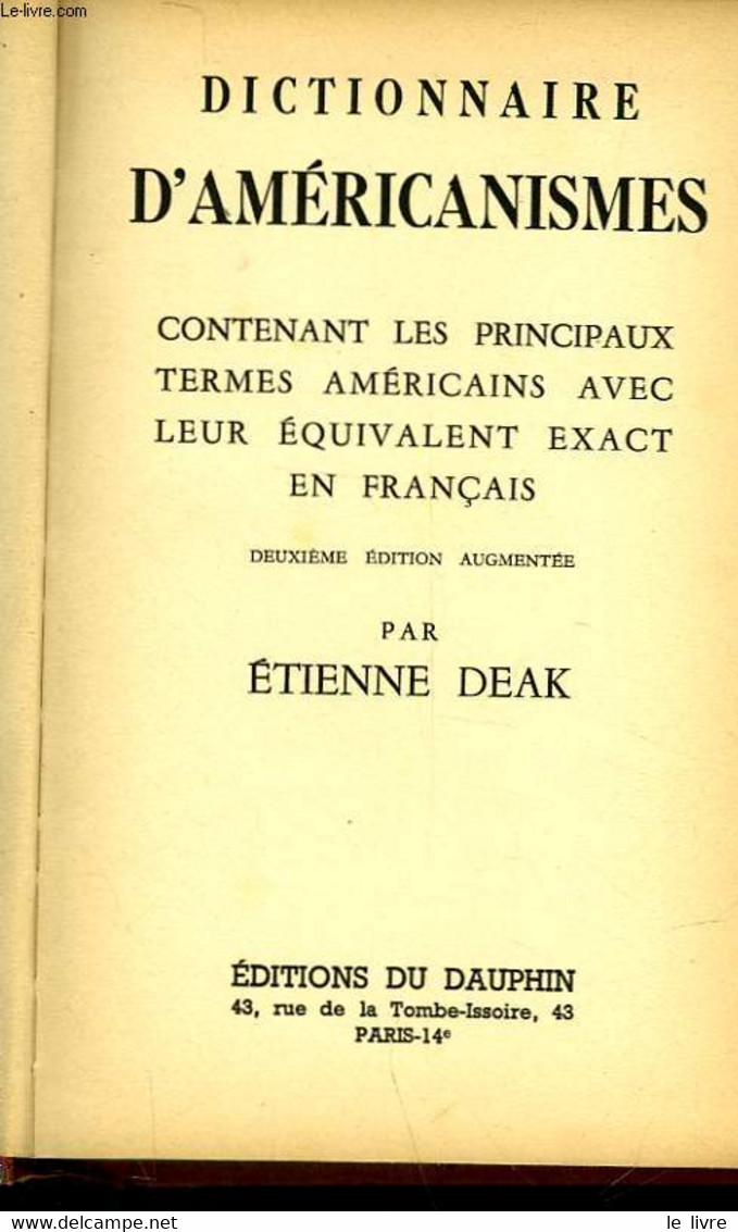 DICTIONNAIRE D'AMERICANISMES CONTENANT LES PRINCIPAUX TERMES AMERICAINS AVEC LEUR EQUIVALENT EXACT EN FRANCAIS - DEAK ET - Dictionaries, Thesauri