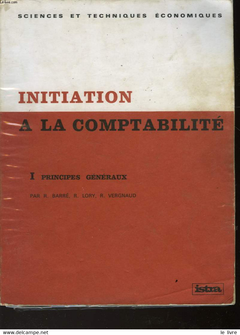 INITIATION A LA COMPTABILITE - I - PRINCIPES GENERAUX - BARRE R. - LORY R. - VERGNAUD R. - 1969 - Management