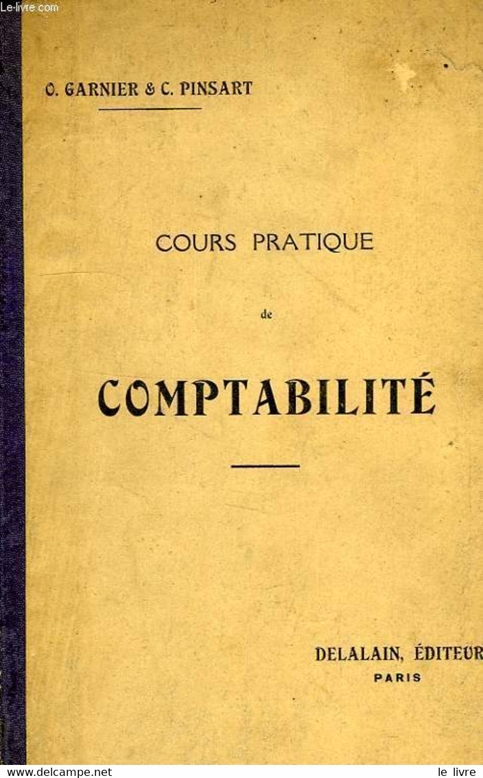 COURS PRATIQUE DE COMPTABILITE, A L'USAGE DES EPS, DES ECOLES COMMERCIALES ET DES ECOLES PROFESSIONNELLES - GARNIER O., - Boekhouding & Beheer