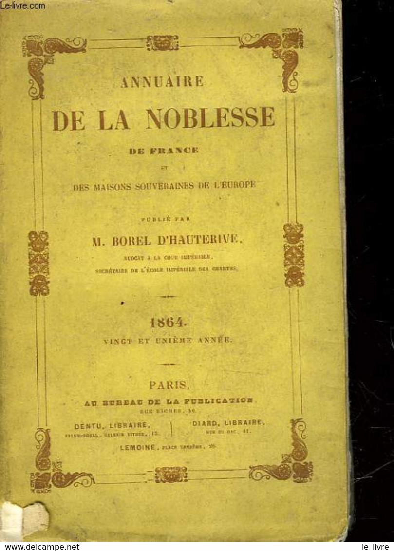 ANNUAIRE DE LA NOBLESSE DE FRANCE ET DES MAISONS SOUVERAINES DE L'EUROPE - 28° ANNEE - HAUTERIVE BOREL D' - 1864 - Telefonbücher