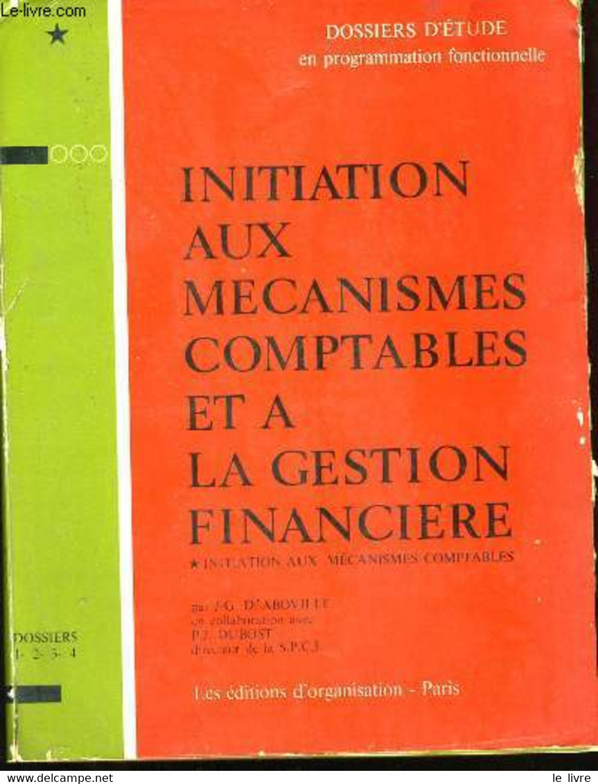 INITIATION AUX MECANISMES COMPTABLES ET A LA GESTION FINANCIERE. EN 4 DOSSIERS. - J.G. D'ABOVILLE ET P.J. DUBOST. - 0 - Management