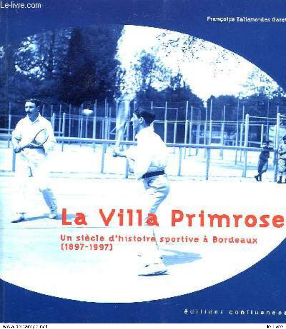 LA VILLA PRIMROSE, UN SIECLE D'HISTOIRE SPORTIVE A BORDEAUX (1897-1997) - TALIANO-DES GARETS FRANCOISE - 1997 - Bücher