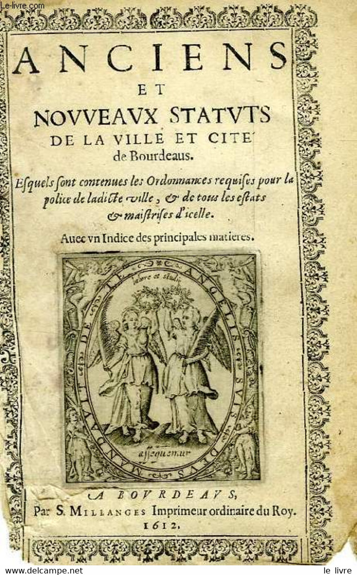 ANCIENS ET NOUVEAUX STATUTS DE LA VILLE ET CITE DE BORDEAUX (BOURDEAUS) - MILLANGES S. - 1612 - Tot De 18de Eeuw