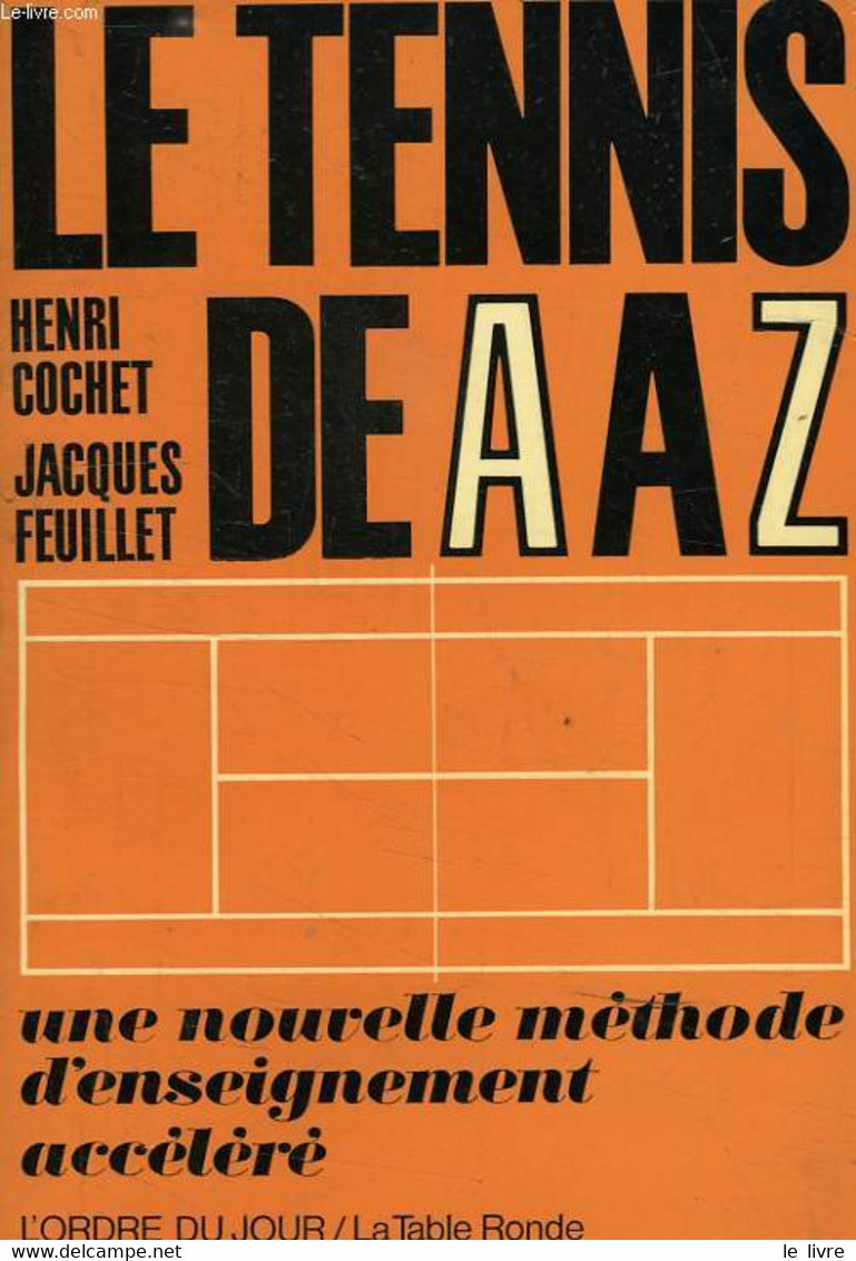 LE TENNIS DE A à Z, UNE NOUVELLE METHODE D'ENSEIGNEMENT ACCELERE - COCHET HENRI, FEUILLET JACQUES - 1966 - Boeken