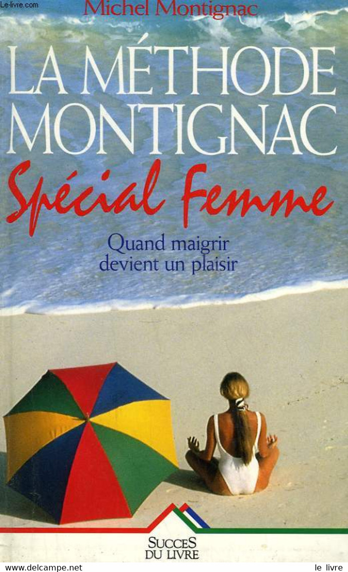 LA METHODE MONTIGNAC SPECIAL FEMME. QUAND MAIGRIR DEVIENT UN PLAISIR. - MONTIGNAC MICHEL. - 995 - Livres