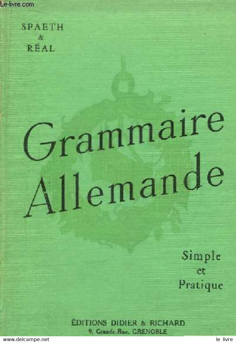 Grammaire Allemande. Simple Et Pratique. - SPAETH A., REAL J. - 1963 - Atlas