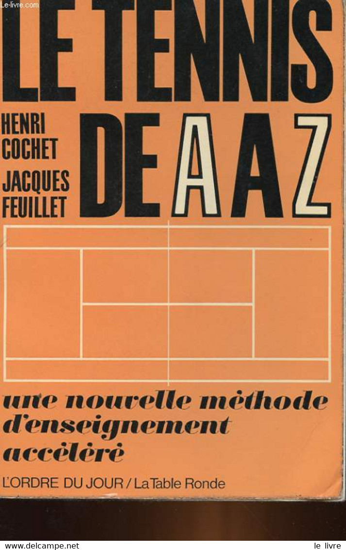 LE TENNIS DE A à Z - UNE NOUVELLE METHODE D'ENSEIGNEMENT ACCELEREE - COCHET HENRI - FEUILLET JACQUES - 1966 - Livres