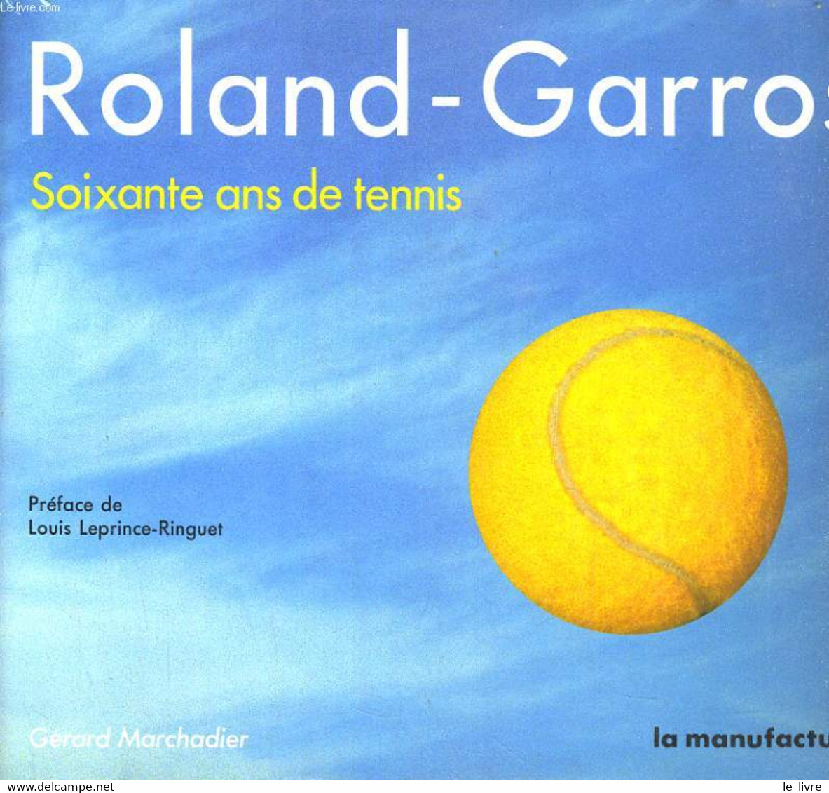 ROLAND-GARROS. SOIXANTE ANS DE TENNIS - GERARD MARCHADIER - 1987 - Books