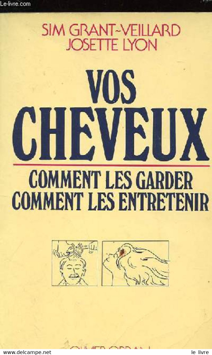 VOS CHEVEUX : COMMENT LES GARDER - COMMENT LES ENTRETENIR - SIM GRANT - VEILLARD - JOSETTE LYON - 1981 - Livres