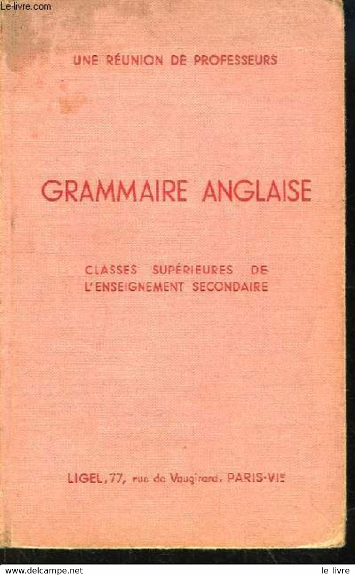 Grammaire Anglaise. Classes Supérieures De L'Enseignement Secondaire. - PAR UNE REUNION DE PROFESSEURS - 1958 - English Language/ Grammar