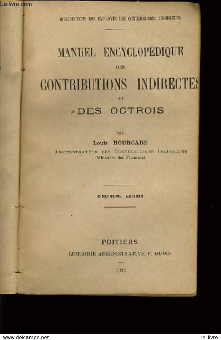 MANUEL ENCYCLOPEDIQUE DES CONTRIBUTIONS INDIRECTS ET DES OCTROIS Fascicule De 1 à 6 - LOUIS HOURCADE - 1922 - Encyclopédies