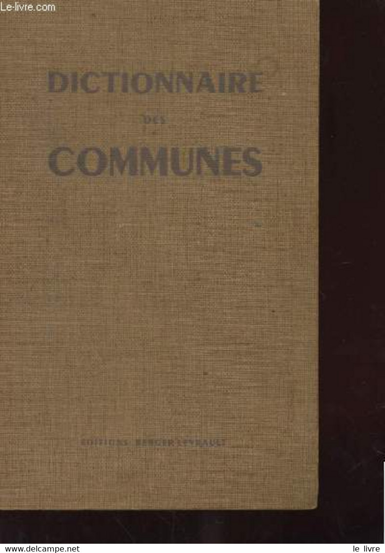 DICTIONNAIRE DES COMMUNES. FRANCE METROPOLITAINE. ALGERIE. DEPARTEMENTS D'OUTRE-MER. TERRITOIRES D'OUTRE-MER - COLLECTIF - Encyclopédies
