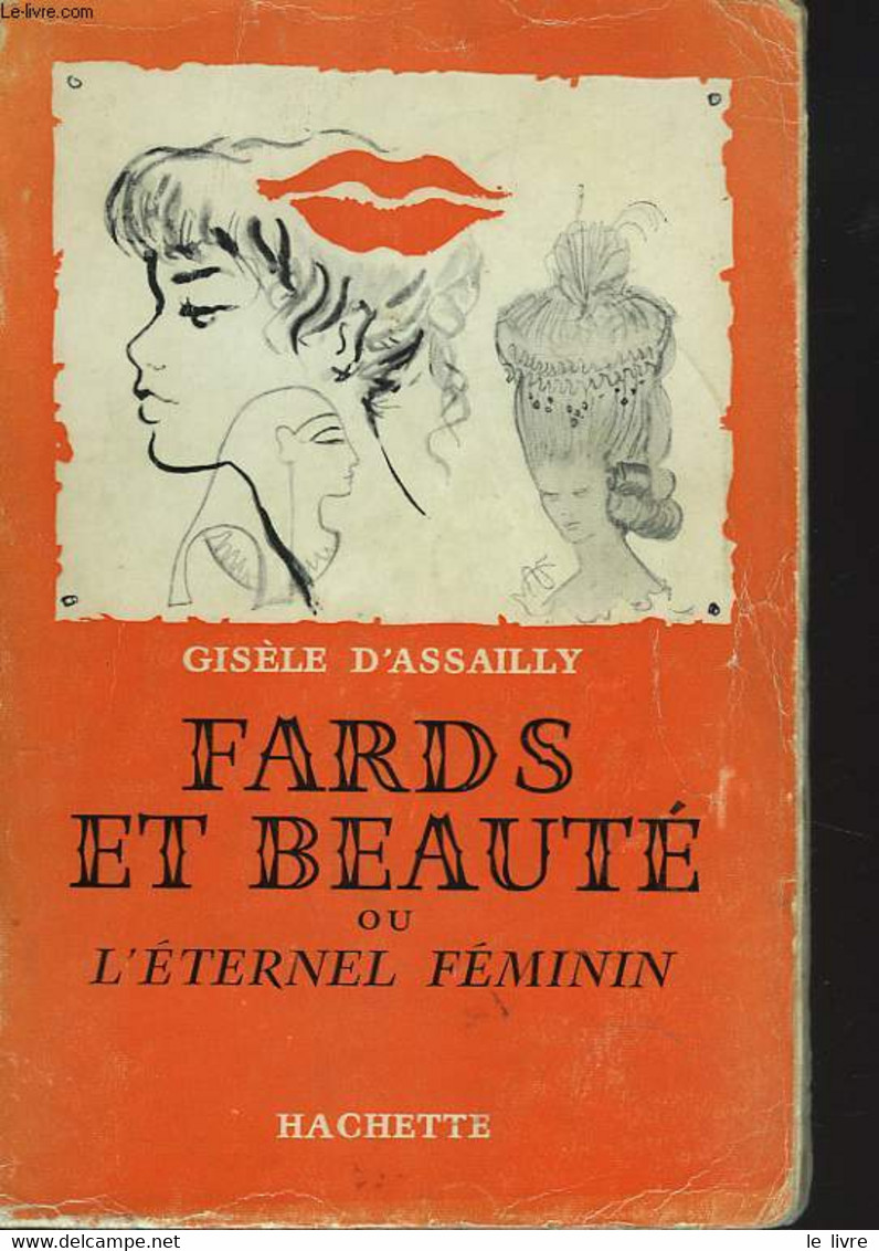 FARDS ET BEAUTE OU L'ETERNEL FEMININ - GISELE D'ASSAILLY - 1958 - Livres