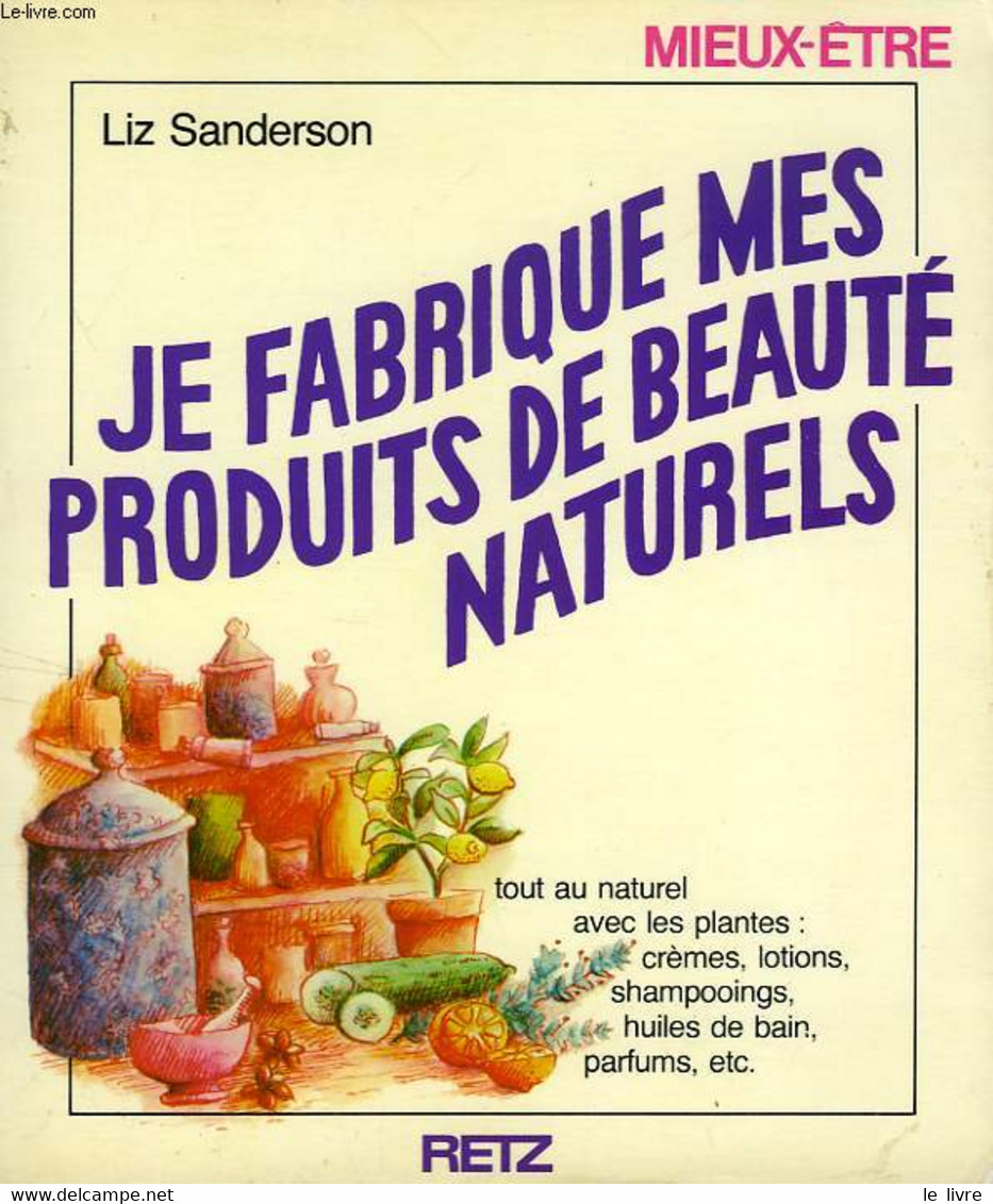 JE FABRIQUE MES PRODUITS DE BEAUTE NATURELS - SANDERSON LIZ - 1979 - Livres