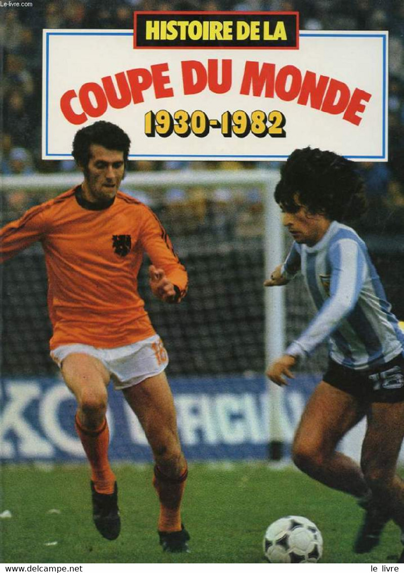 HISTOIRE DE LA COUPE DU MONDE 1930-1982. - LAHMY ERIC - 1981 - Boeken