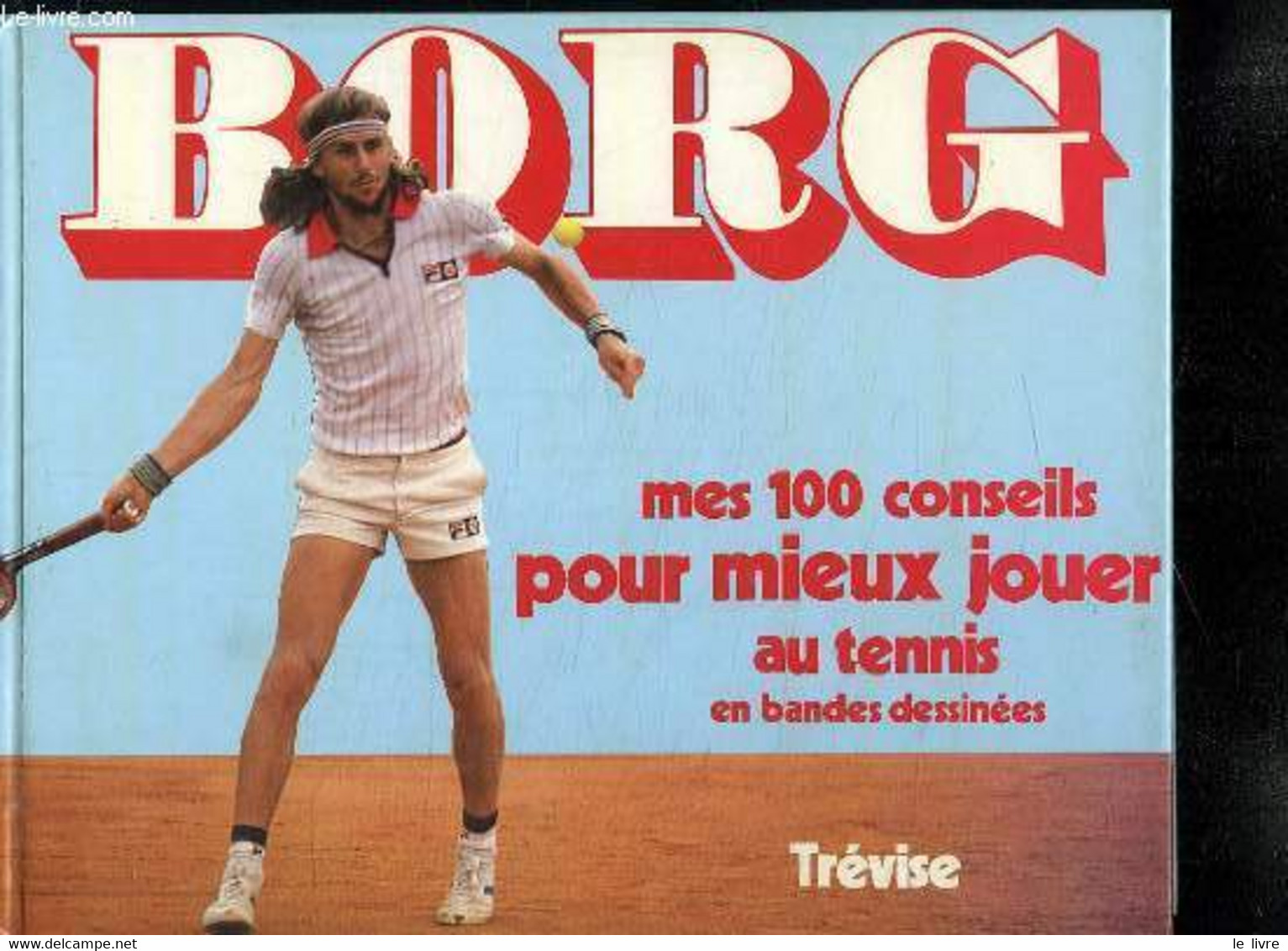 BORG. MES 100 CONSEILS POUR MIEUX JOUER AU TENNIS. - STOKES GEORGE ET HART DENNIS. - 1981 - Libri