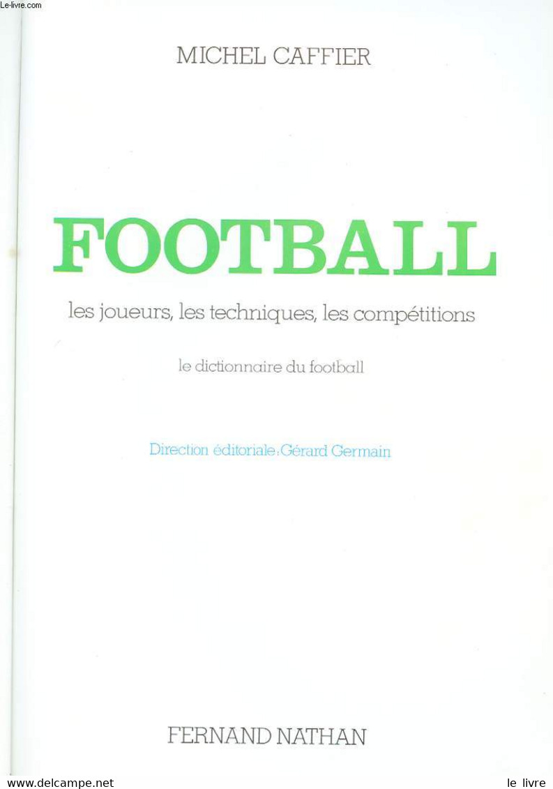FOOTBALL. LES JOUEURS, LES TECHNIQUES, LES COMPETITIONS. LE DICTIONNAIRE DU FOOTBALL - CAFFIER MICHEL - 1982 - Boeken