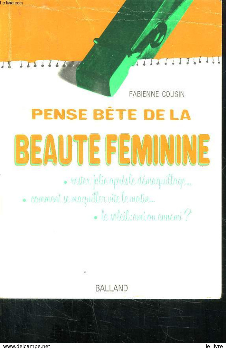 PENSE BETE DE LA BEAUTE FEMININE. RESTER JOLIE APRES LE DEMAQUILLAGE... COMMENT SE MAQUILLER VITE LE MATIN.... LE SOLEIL - Books