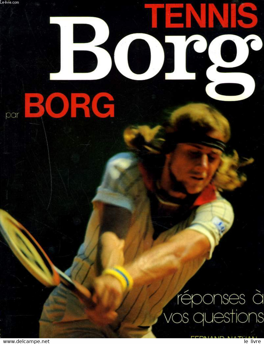 TENNIS. REPONSE A VOS QUESTIONS. BORG PAR BORG. - GERARD GERMAIN, G. HIRSCH, E. BENHAMOU - 1979 - Livres