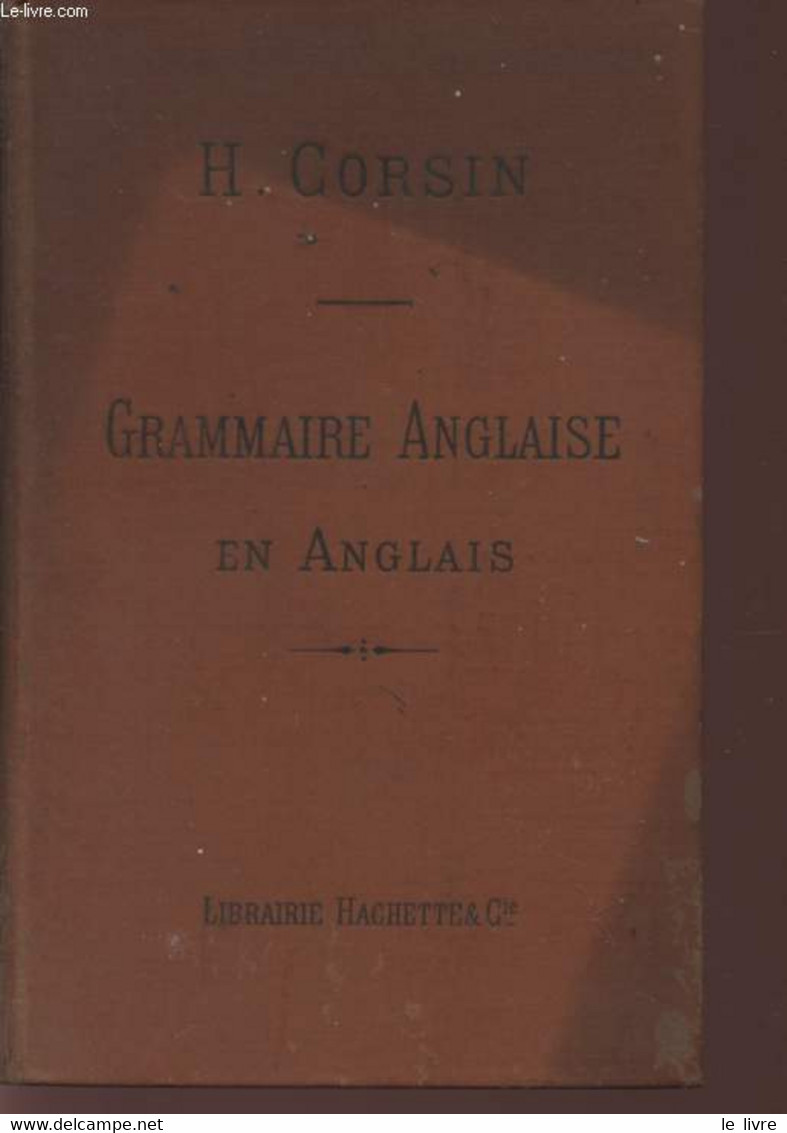 GRAMMAIRE ANGLAISE EN ANGLAIS- - CORSIN H. - 1902 - English Language/ Grammar